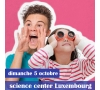 SORTIE A SCIENCE CENTER LUXEMBOURG